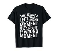 Este no es un Momento Izquierdo o Derecho, es Correcto o incorrecto Divertido Camiseta gráfica económica