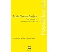 Este otro orden. Poesía reunida (1979-2016)