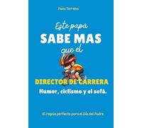 Este papá sabe más que el Director de Carrera: Humor, ciclismo y el sofá. El regalo perfecto para el Día del Padre (Este papá sabe más que...)