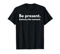 Esté presente. Abraza el momento. Camiseta