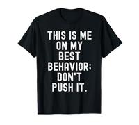 Este Soy yo en mi Mejor Comportamiento no lo empujes Gracioso Camiseta