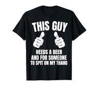 Este tipo necesita una cerveza y que alguien escupa sexualmente a un adulto Camiseta