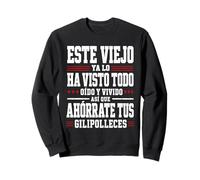 Este Viejo ya lo ha Visto Todo oído y vivido así Que Sudadera