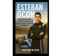Esteban Ocon: Contre toute attente : l’ascension fulgurante d’un pilote de course et champion de Formule 1