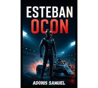 ESTEBAN OCON: The Inspiring Journey of a French Racer - A Deep Dive into the Mind of a Formula 1 Champion and the Rise of a Fearless Grand Prix Winner