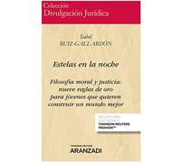 Estelas en la noche: Filosofía moral y justicia: nueve reglas de oro para jóvenes que quieren construir un mundo mejor (Divulgación Jurídica)