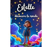 Estelle découvre le monde: Livre personnalisé prénom, mini-histoires magiques, aventures, confiance en soi, leçons de vie, affirmations positives, ... en famille, endormissement paisible : Estelle