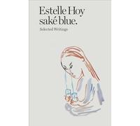 Estelle Hoy sakE blue /anglais: Selected Writings