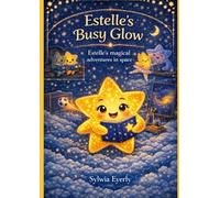 Estelle’s Busy Glow: Estelle's magical adventures in space
