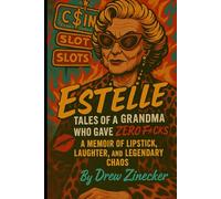 Estelle: Tales of a Grandma Who Gave Zero F*cks: A hilarious, heartfelt memoir about dementia, caregiving, and a grandma who redefined aging with lipstick, sass, and zero f*cks to give.