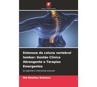 Estenose da coluna vertebral lombar: Gestão Clínica Abrangente e Terapias Emergentes: Do diagnóstico à intervenção avançada