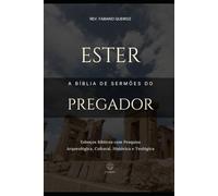Ester: A Bíblia do Pregador: Esboços Bíblicos para Pregação de Sermões Expositivos e Estudos Bíblicos (Livros Históricos)