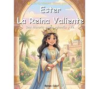 Ester: La Reina Valiente: Historias bíblicas para niños sobre valentía y propósito: un libro ilustrado de fácil lectura