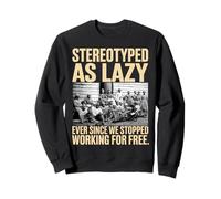 Estereotipado como Perezoso Siempre Since We Stop Working For Free Sudadera