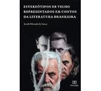 Estereótipos De Velho Representados Em Contos Da Literatura Brasileira