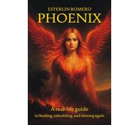 Esterlin Romero Phoenix: A Real-Life Guide to Healing, Rebuilding, and Shining Again