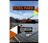 ESTES PARK HIKING GUIDE 2026: EXPLORING ALPINE TRAILS, FOREST VALLEYS, AND HIGH COUNTRY ADVENTURES IN COLORADO