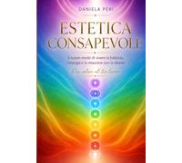 Estetica Consapevole: Il nuovo modo di vivere la bellezza, l' energia e la relazione con le clienti