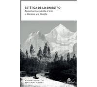 Estética de lo siniestro. Aproximaciones desde el arte, la literatura y la filosofía (SIN COLECCION)