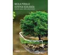 Estetica ecologica. Percepire saggio, vivere corrispondente (Eterotopie)