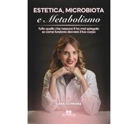 Estetica, microbiota e metabolismo: Tutto quello che nessuno ti hai mai spiegato su come funziona davvero il tuo corpo