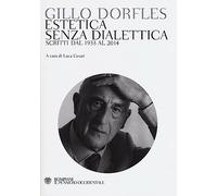Estetica senza dialettica. Scritti dal 1933 al 2014 (Il pensiero occidentale)