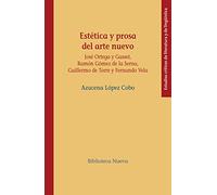 Estética y prosa del arte nuevo: JOSÉ ORTEGA Y GASSET, RAMÓN GÓMEZ DE LA SERA, GUILLERMO DE T (ESTUDIOS CRITICOS DE LITERATURA)