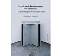 Estéticas De La Arqueología De La Memoria. Las Prisiones Provinci Ales