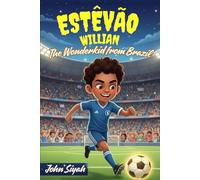 Estêvão Willian: The Wonderkid from Brazil: A Motivational Story for Kids Who Dream Big and Love Soccer