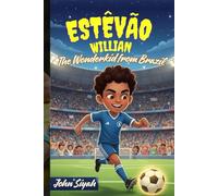 Estêvão Willian: The Wonderkid from Brazil: A Motivational Story for Kids Who Dream Big and Love Soccer