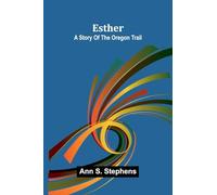 Esther: A story of the Oregon trail