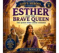 Esther and the Brave Queen: The Queen Who Chose Courage (The Adventures of God's Heroes)