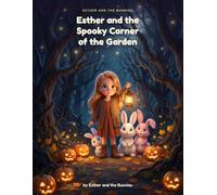 Esther and the Spooky Corner of the Garden: A Not-Too-Spooky Halloween Story for Kids (Esther and the Bunnies)