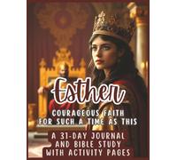 Esther - Courageous Faith For Such A Time As This: A 31-Day Journal and Bible Study with Activity Pages
