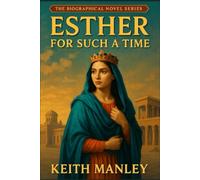 Esther - For Such A Time (The Biographical Novel Series)