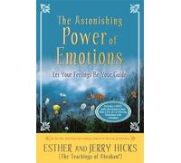 The Astonishing Power of Emotions: Let Your Feelings Be Your Guide