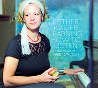 Esther Kaiser - Learning How to Listen-the Music of Abbey Lincoln