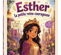 Esther la petite reine courageuse: Une douce histoire biblique sur le courage, la foi et la bonté
