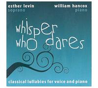 Esther Levin and William Hancox - Whisper Who Dares - Classical lullabies for voice and piano, ideal gift for those who are looking for classical music lullabies