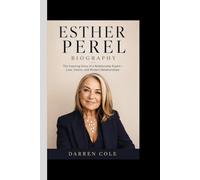 ESTHER PEREL BIOGRAPHY: The Inspiring Story of a Relationship Expert - Love, Desire, and Modern Relationships