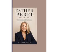 ESTHER PEREL BIOGRAPHY: The Inspiring Story of a Relationship Expert - Love, Desire, and Modern Relationships