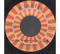 Esther Phillips - too late to worry too blue to cry 45 rpm single
