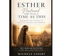 Esther Positioned for Such a Time as This: 8 week Bible Sudy
