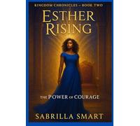 Esther Rising: The Power of Courage (Kingdom Chronicles)
