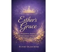 Esther’s Grace: Preparation, Purpose, and the Courage to Step Into Your Calling