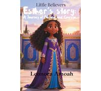 Esther' story: A Journey of Purpose and Courage (Little Believers Children’s Bible Series)