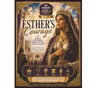 Esther's Courage: A Bible Study Trivia Coloring Book: Lessons of Faith, Courage, Providence, and Purpose from the Life of Esther