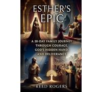 Esther's Epic: A 28-Day Family Journey Through Courage, God’s Hidden Hand, and Deliverance: 17 (The Epic Series)