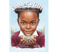 Esther's Gift: A Story Of Hope And Living Water For East Africa (The Endao Gifts: Five stories. Four pillars. Thousands of lives transformed.)