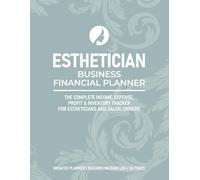 Esthetician Business Financial Planner: The Complete Income, Expense, Profit & Inventory Tracker for Estheticians and Spa Owners